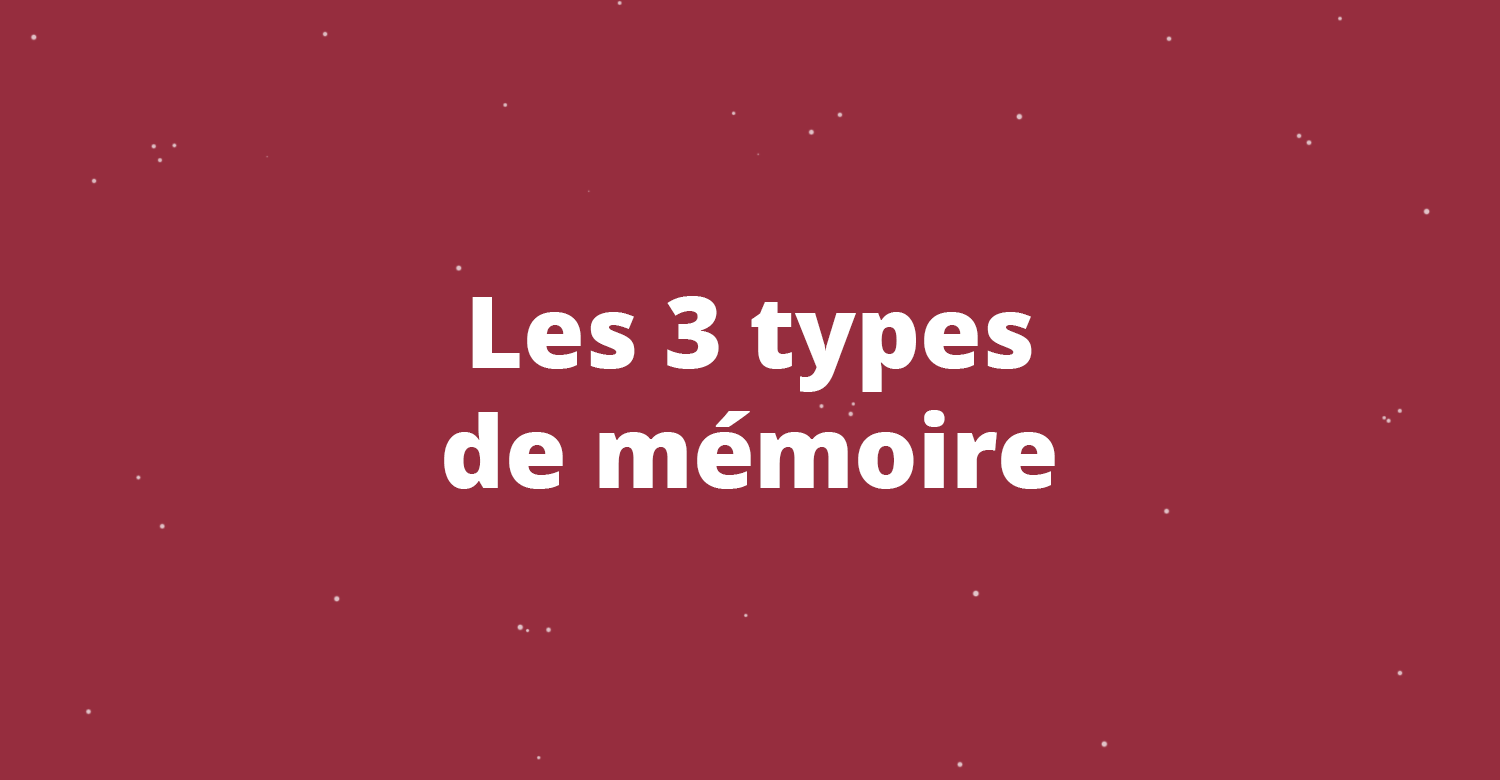 Les 3 types de mémoire